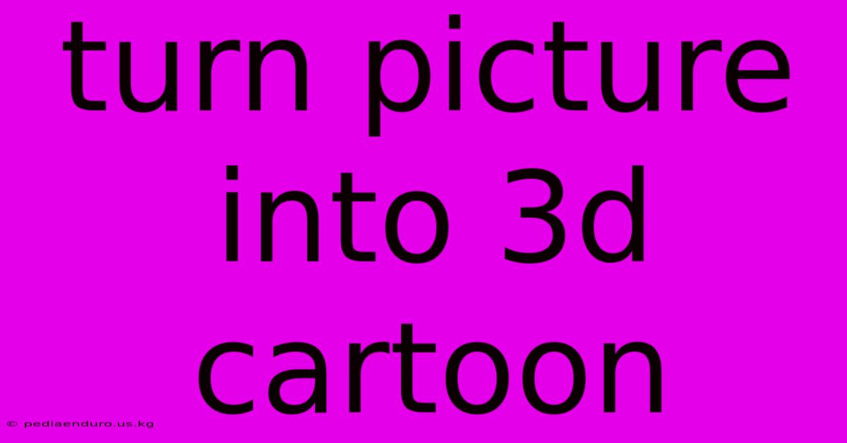 Turn Picture Into 3d Cartoon