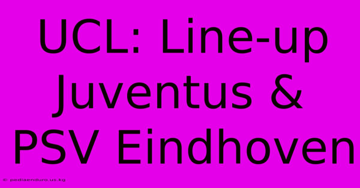 UCL: Line-up Juventus & PSV Eindhoven