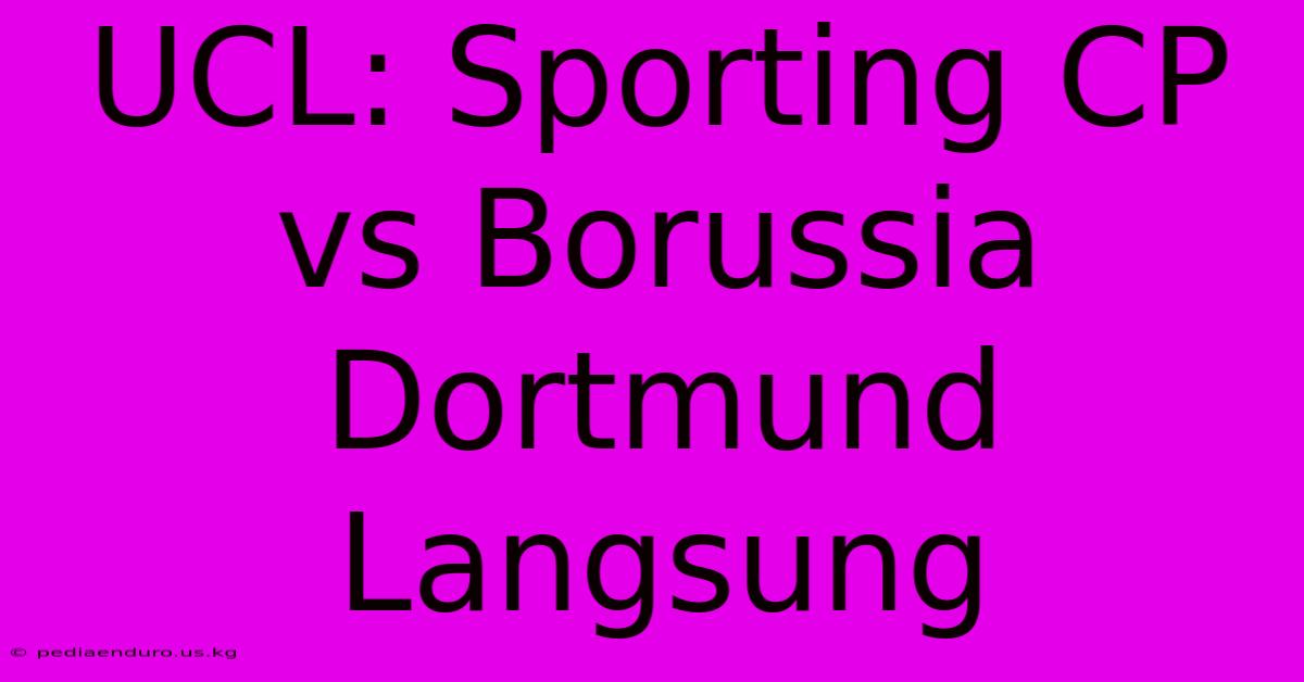 UCL: Sporting CP Vs Borussia Dortmund Langsung