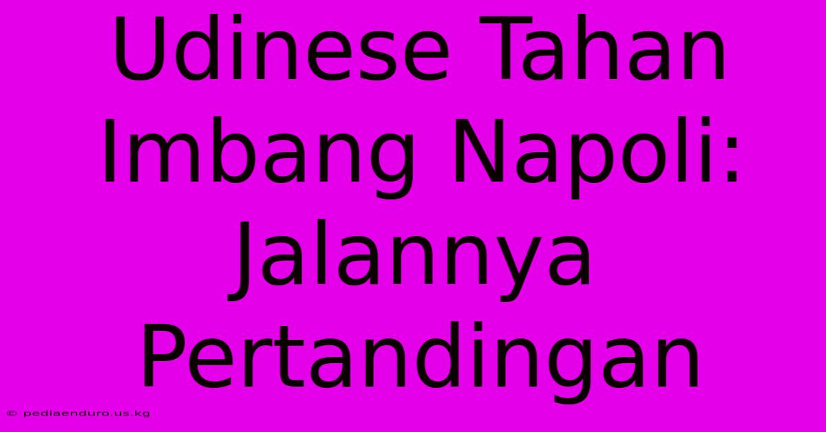 Udinese Tahan Imbang Napoli: Jalannya Pertandingan