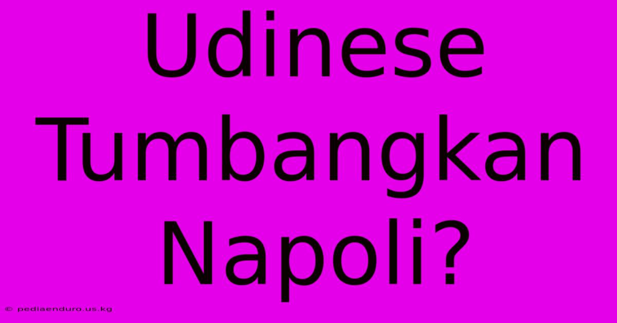 Udinese Tumbangkan Napoli?