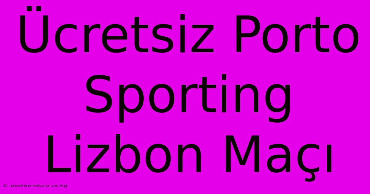 Ücretsiz Porto Sporting Lizbon Maçı