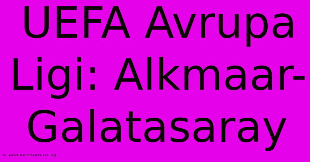 UEFA Avrupa Ligi: Alkmaar-Galatasaray