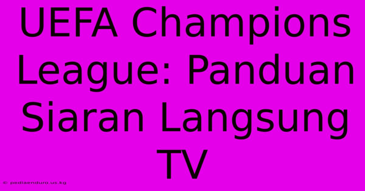 UEFA Champions League: Panduan Siaran Langsung TV