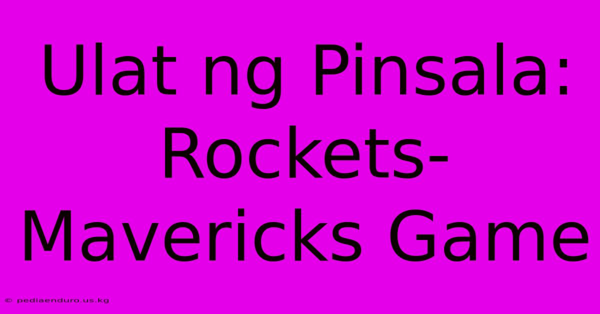 Ulat Ng Pinsala: Rockets-Mavericks Game