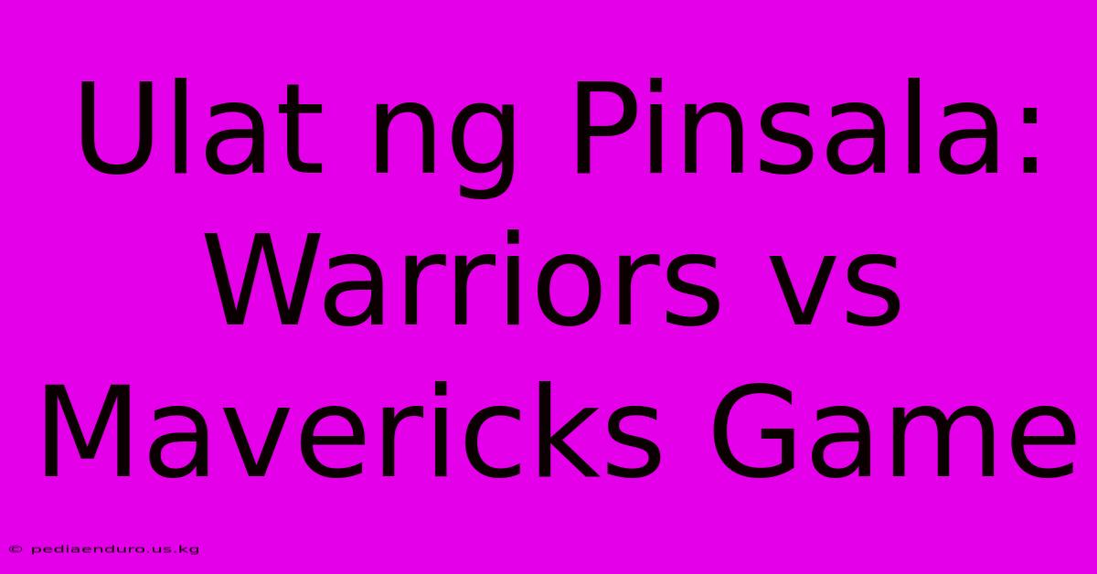 Ulat Ng Pinsala: Warriors Vs Mavericks Game