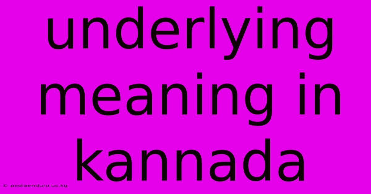 Underlying Meaning In Kannada