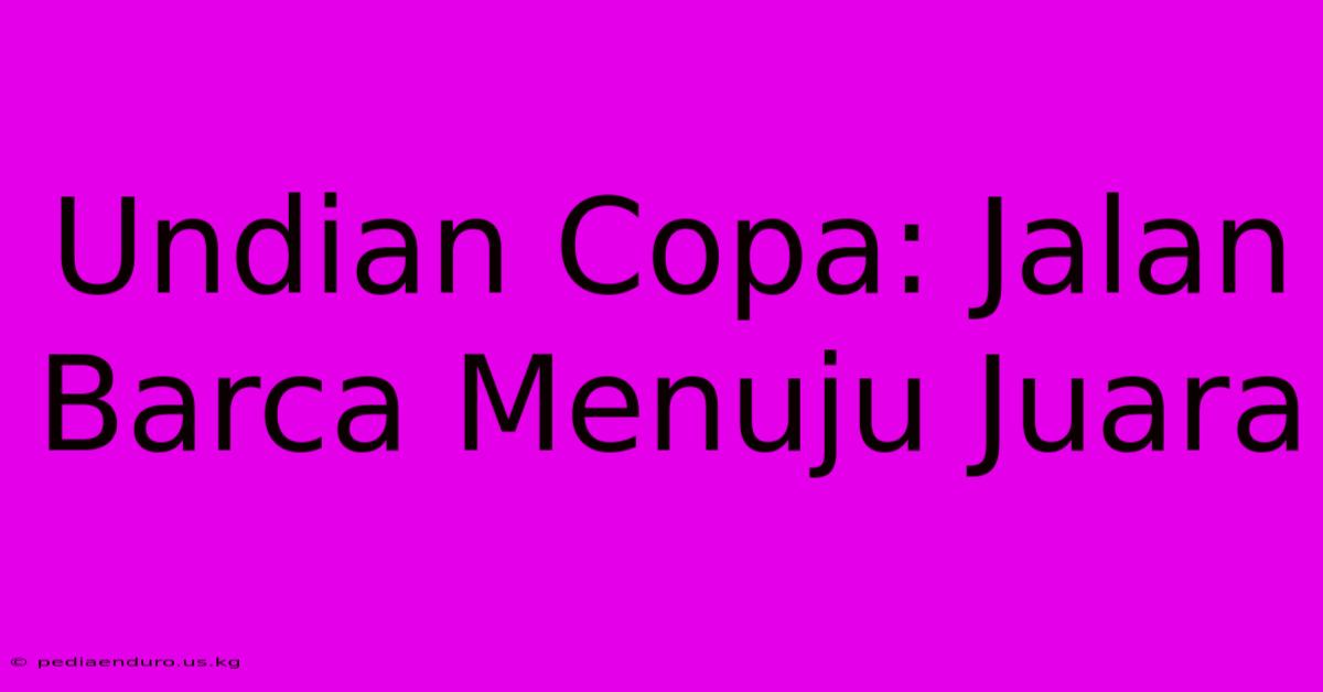 Undian Copa: Jalan Barca Menuju Juara