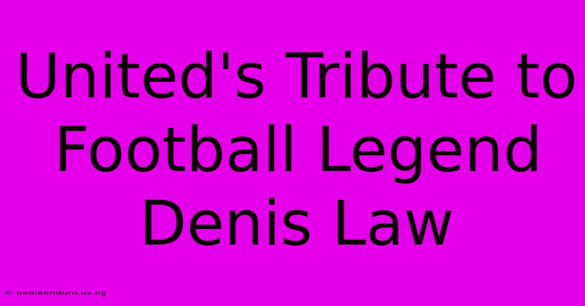 United's Tribute To Football Legend Denis Law