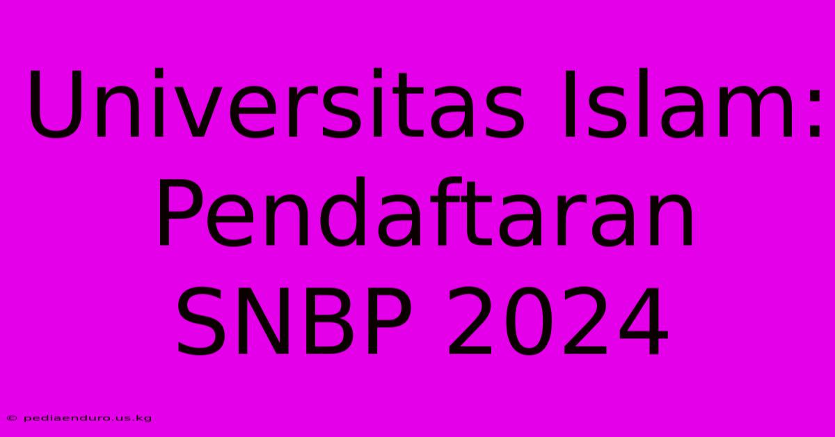 Universitas Islam: Pendaftaran SNBP 2024