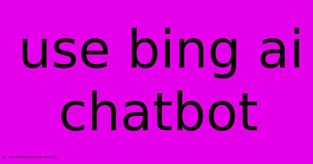 Use Bing Ai Chatbot