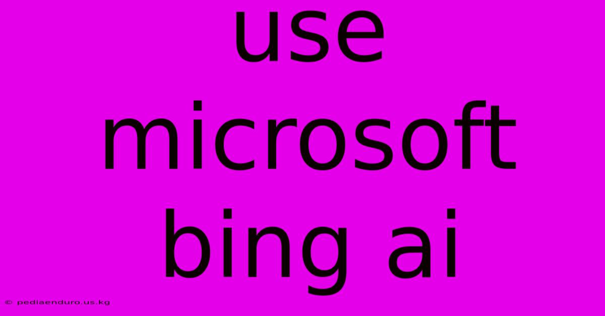 Use Microsoft Bing Ai