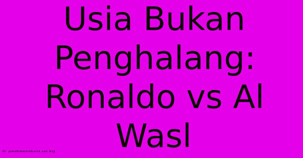 Usia Bukan Penghalang: Ronaldo Vs Al Wasl