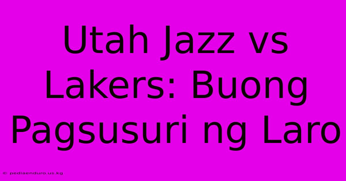 Utah Jazz Vs Lakers: Buong Pagsusuri Ng Laro