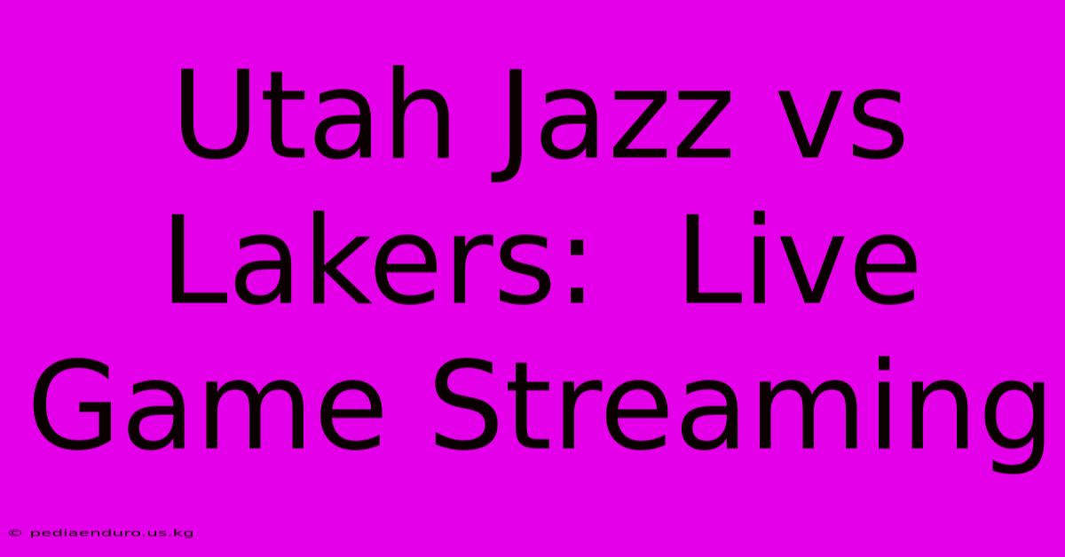 Utah Jazz Vs Lakers:  Live Game Streaming