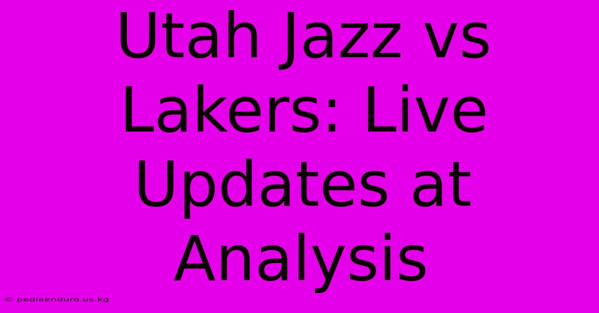 Utah Jazz Vs Lakers: Live Updates At Analysis