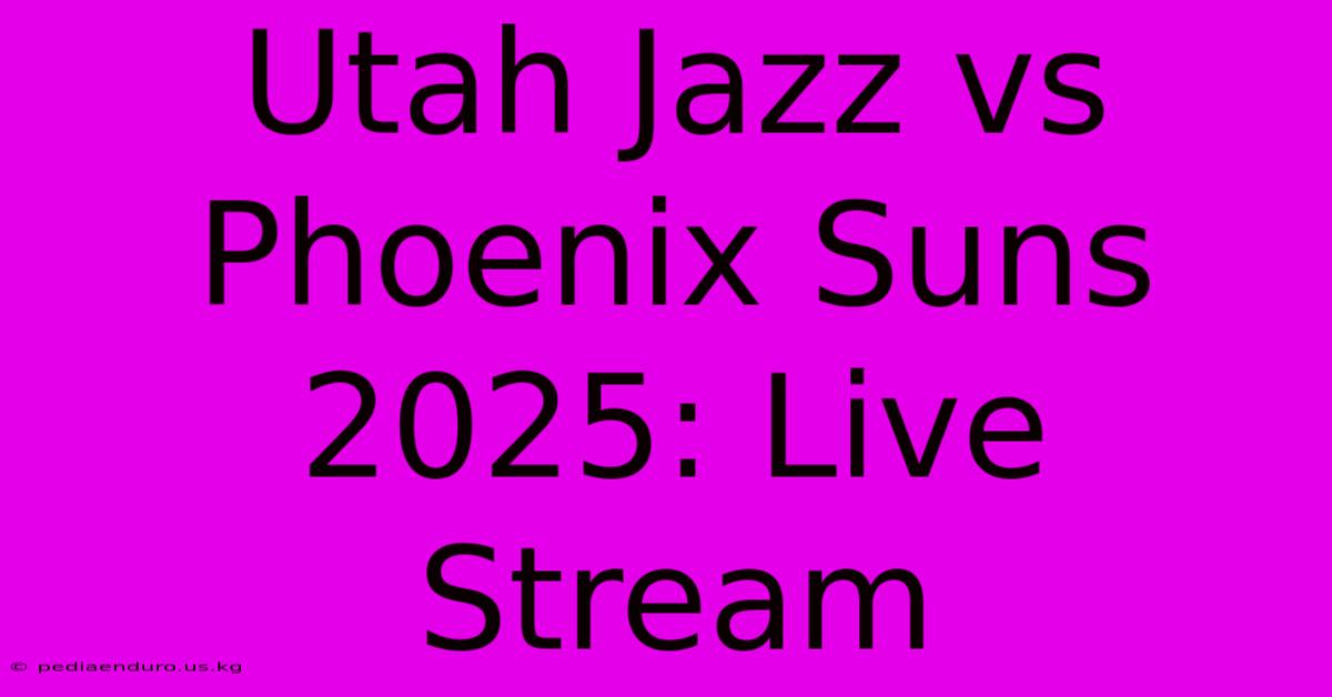 Utah Jazz Vs Phoenix Suns 2025: Live Stream