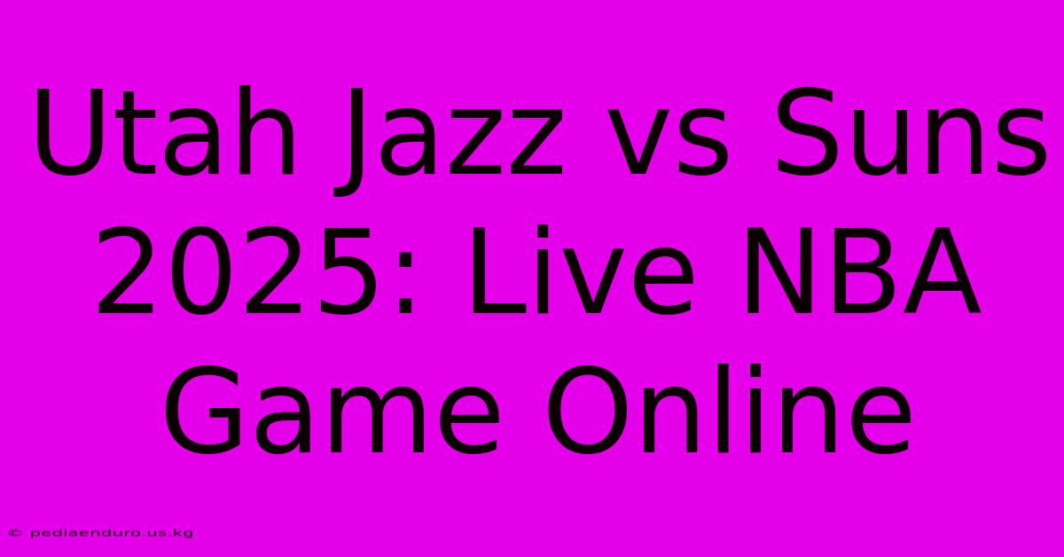 Utah Jazz Vs Suns 2025: Live NBA Game Online