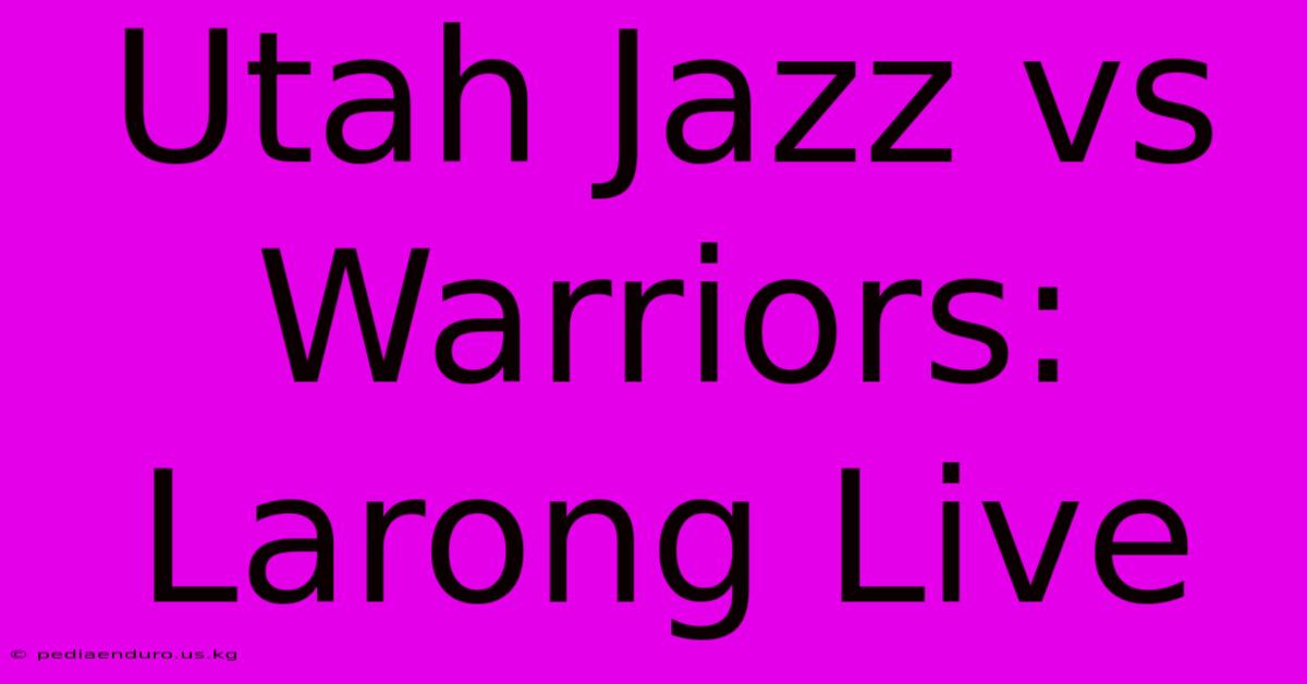 Utah Jazz Vs Warriors: Larong Live