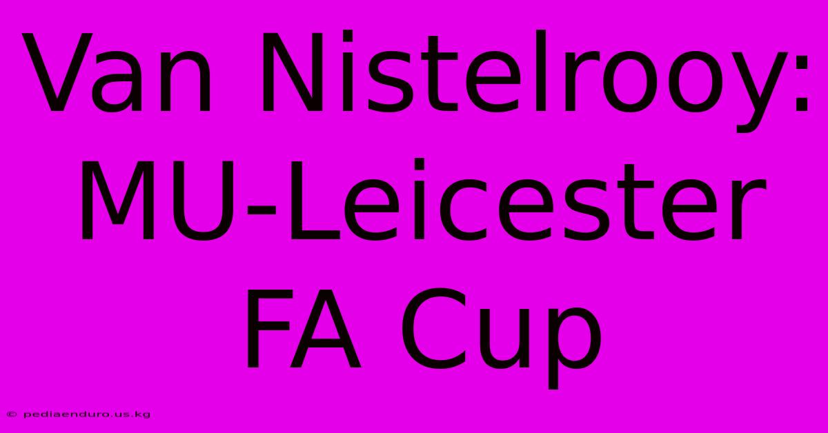 Van Nistelrooy: MU-Leicester FA Cup