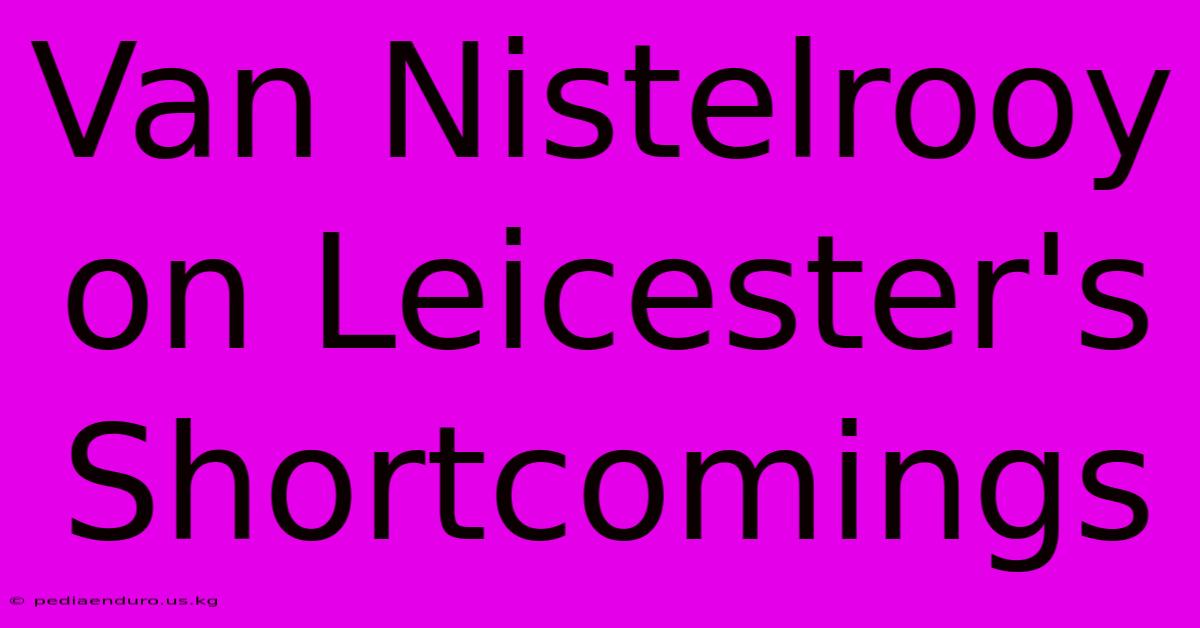 Van Nistelrooy On Leicester's Shortcomings