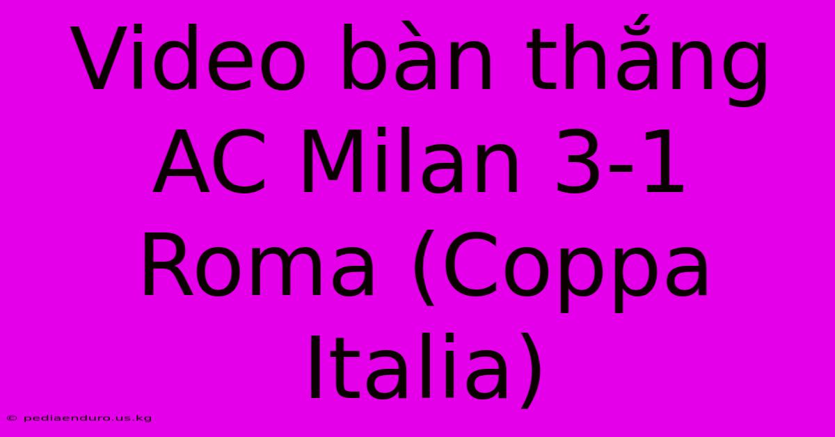 Video Bàn Thắng AC Milan 3-1 Roma (Coppa Italia)