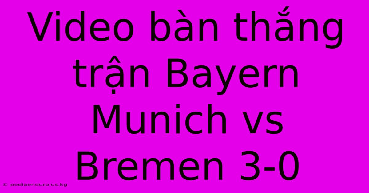 Video Bàn Thắng Trận Bayern Munich Vs Bremen 3-0