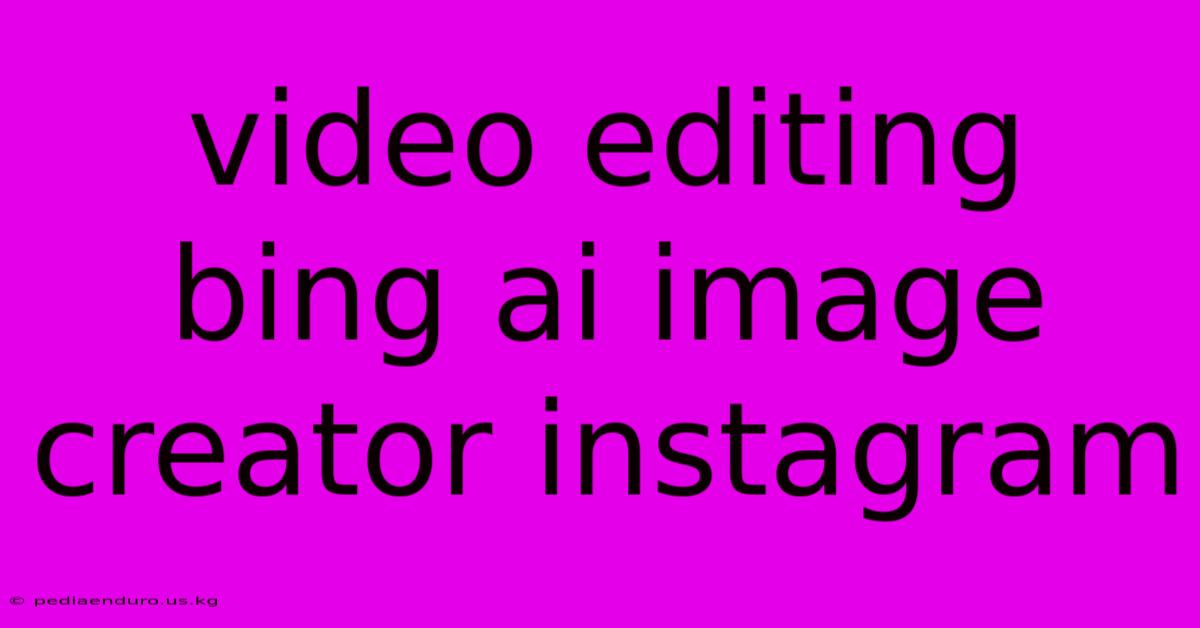 Video Editing Bing Ai Image Creator Instagram