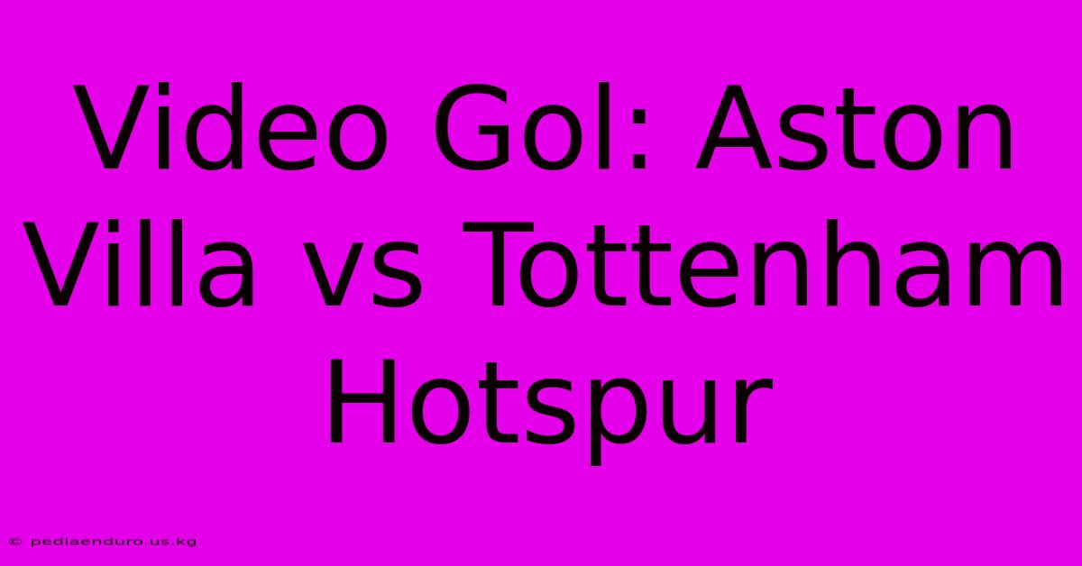 Video Gol: Aston Villa Vs Tottenham Hotspur