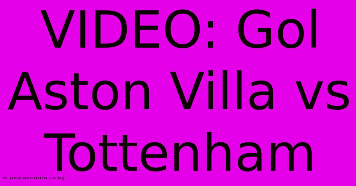 VIDEO: Gol Aston Villa Vs Tottenham