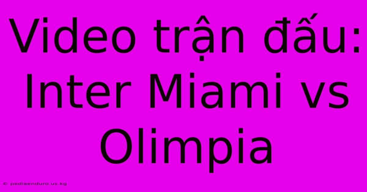 Video Trận Đấu: Inter Miami Vs Olimpia