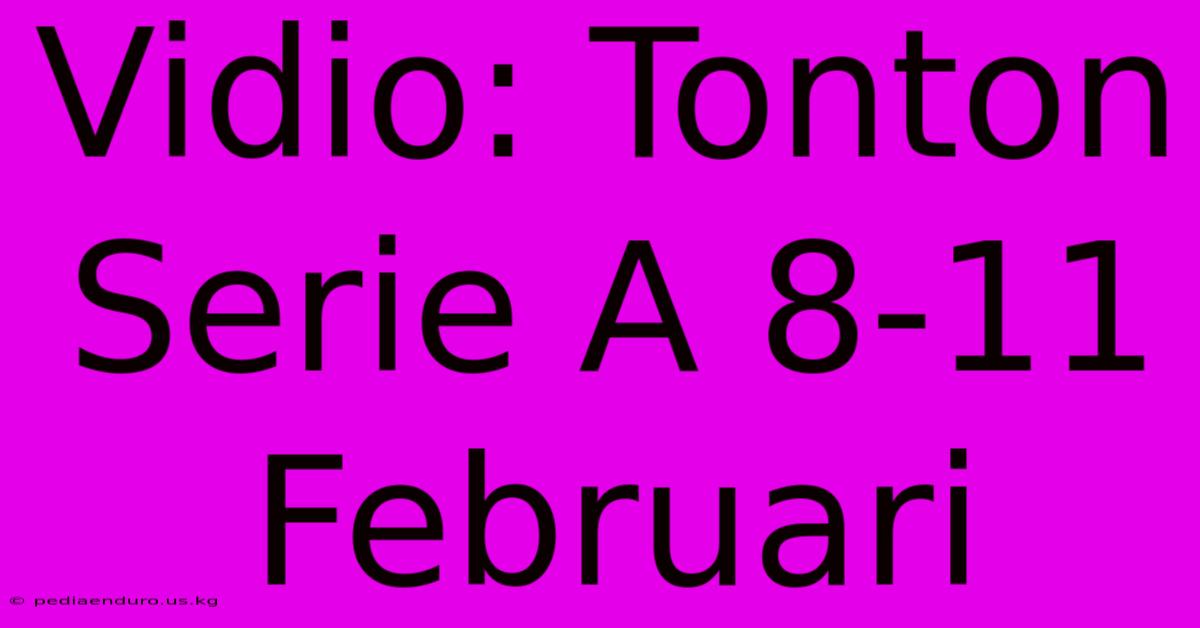 Vidio: Tonton Serie A 8-11 Februari