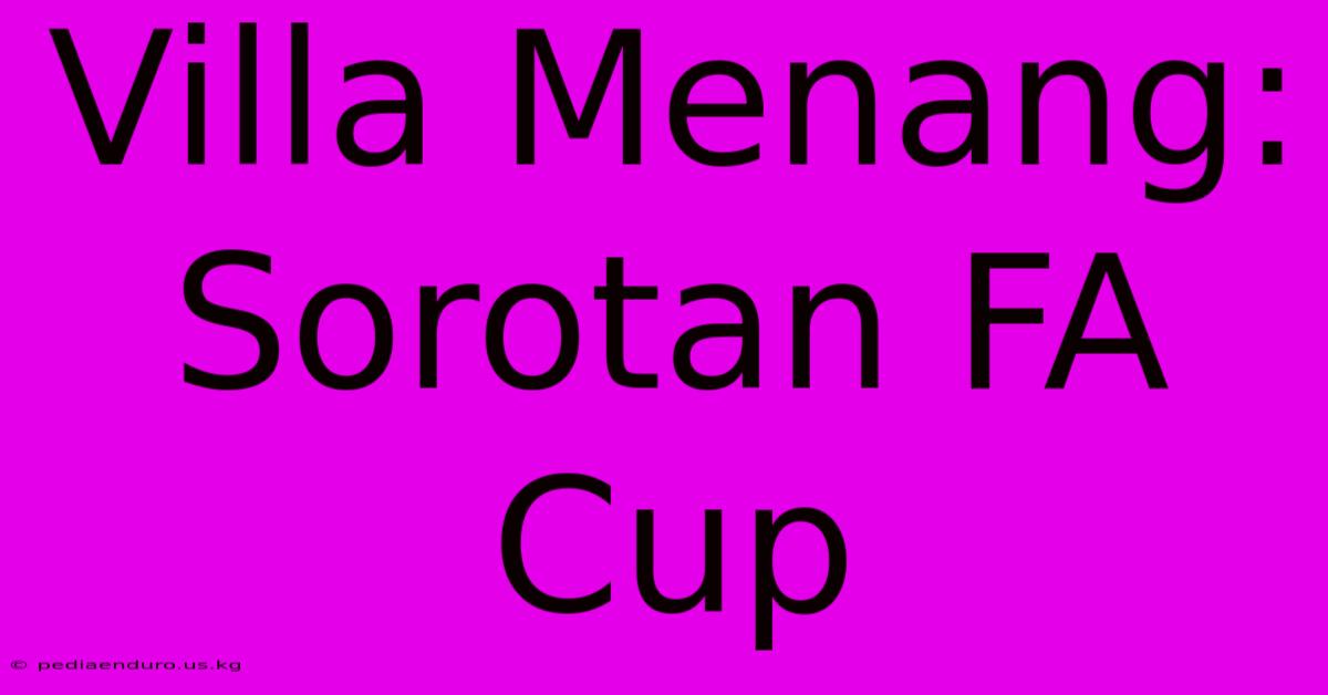 Villa Menang: Sorotan FA Cup