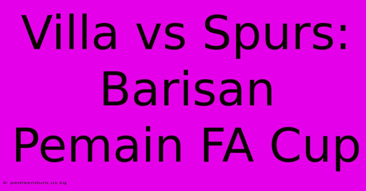 Villa Vs Spurs: Barisan Pemain FA Cup