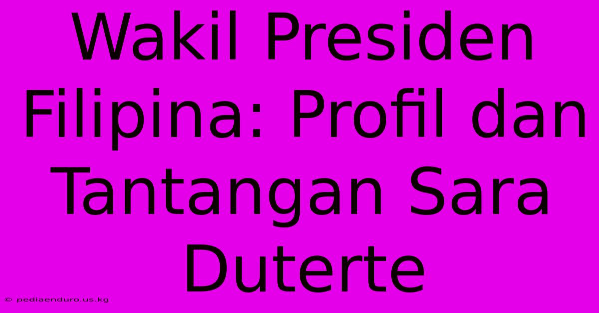 Wakil Presiden Filipina: Profil Dan Tantangan Sara Duterte