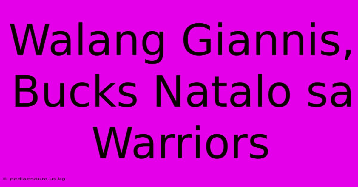 Walang Giannis, Bucks Natalo Sa Warriors