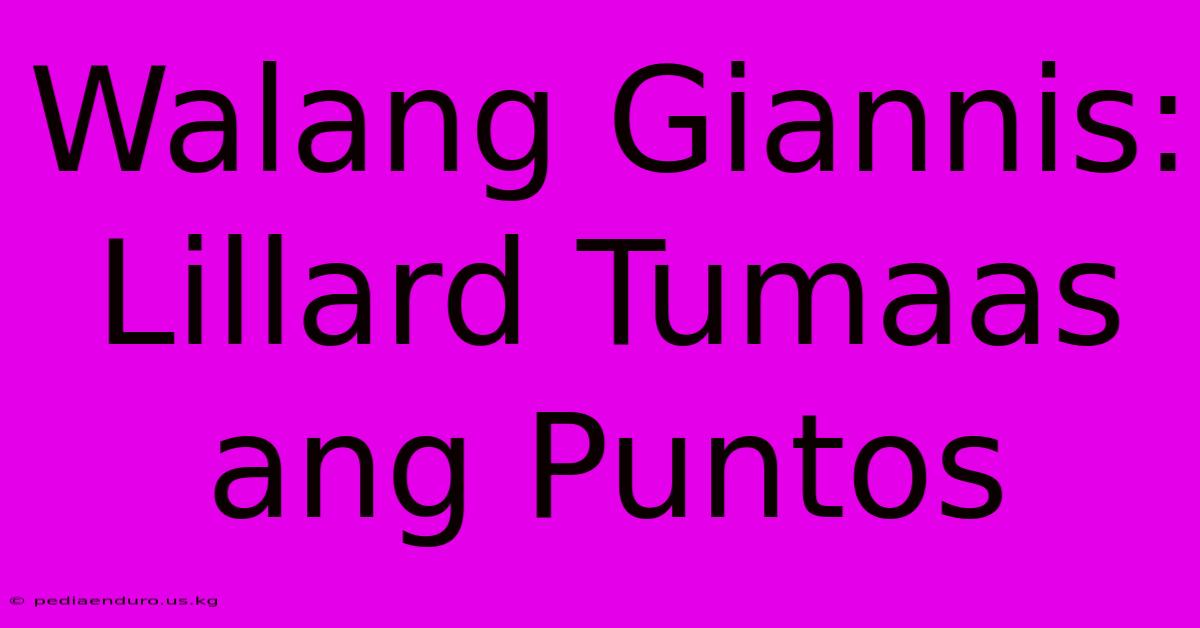 Walang Giannis: Lillard Tumaas Ang Puntos