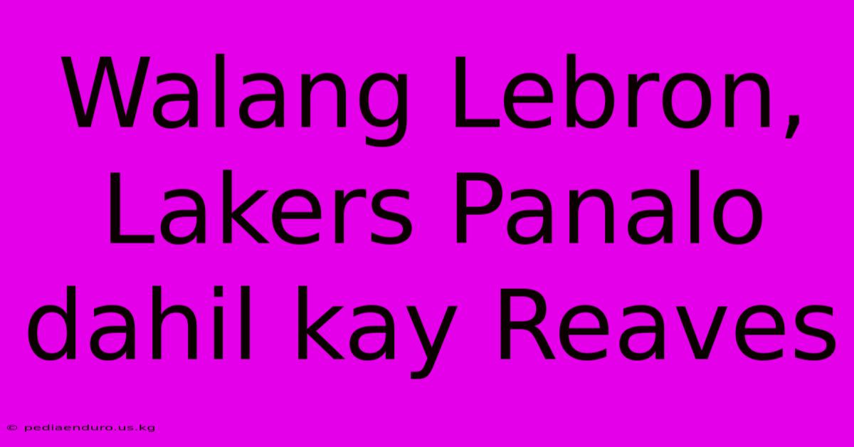 Walang Lebron, Lakers Panalo Dahil Kay Reaves