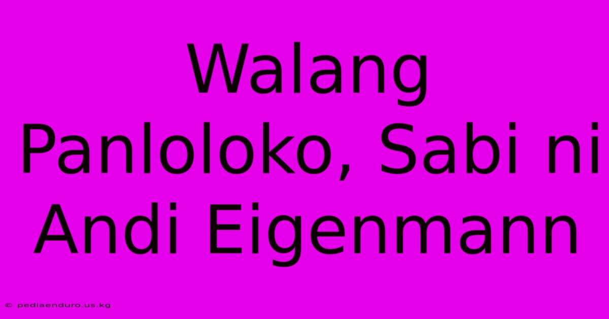 Walang Panloloko, Sabi Ni Andi Eigenmann