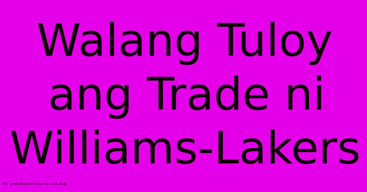 Walang Tuloy Ang Trade Ni Williams-Lakers