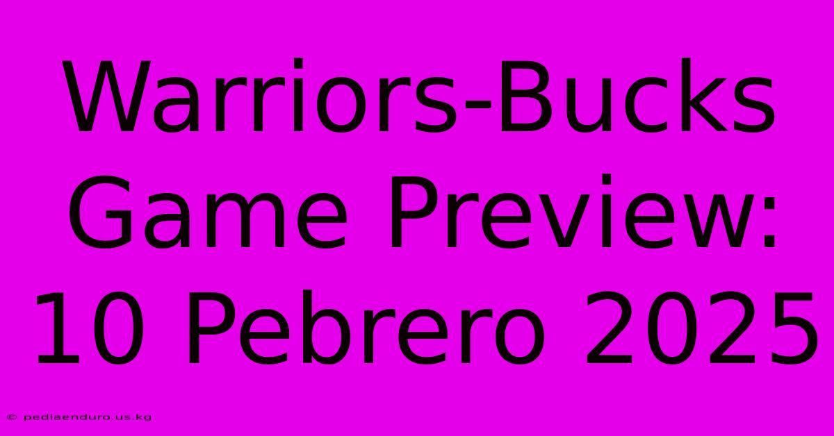 Warriors-Bucks Game Preview: 10 Pebrero 2025