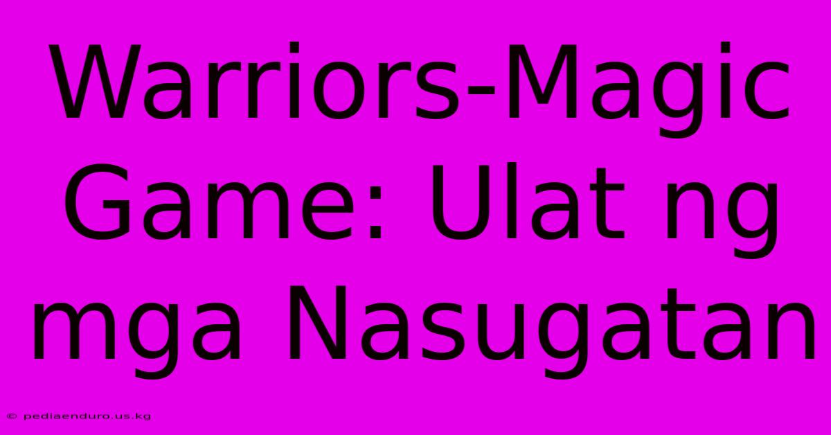 Warriors-Magic Game: Ulat Ng Mga Nasugatan