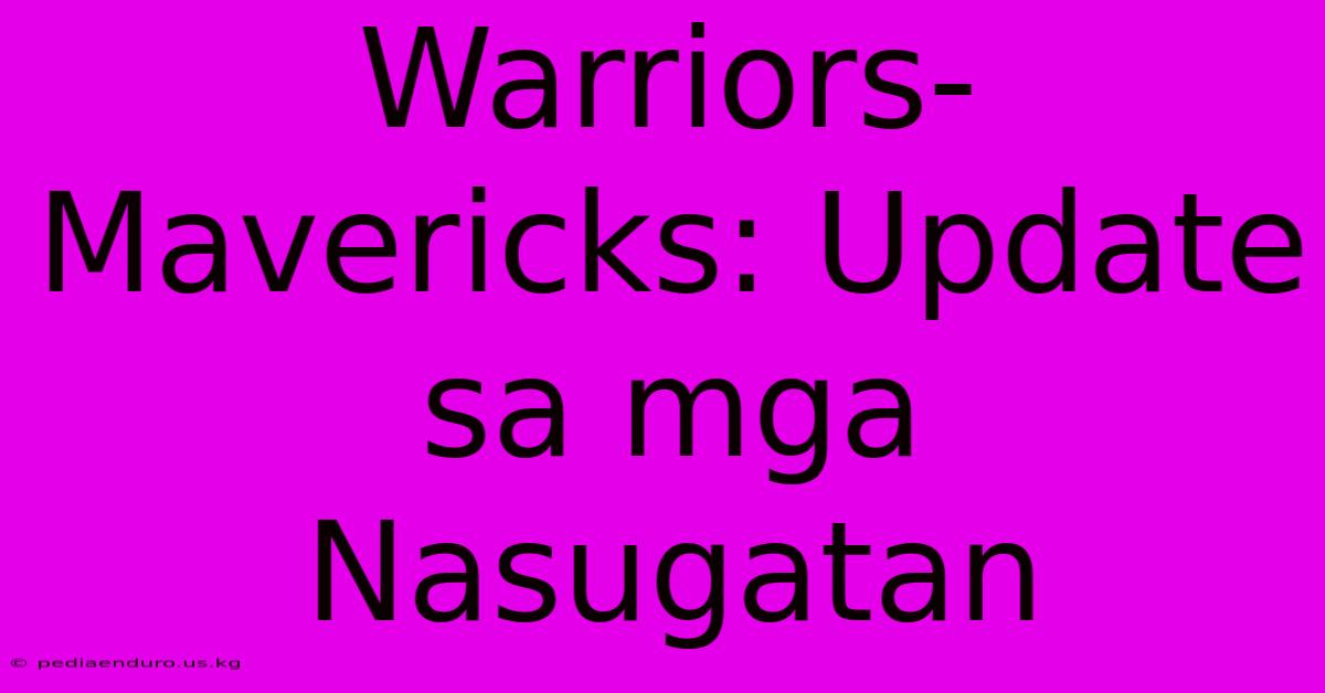 Warriors-Mavericks: Update Sa Mga Nasugatan