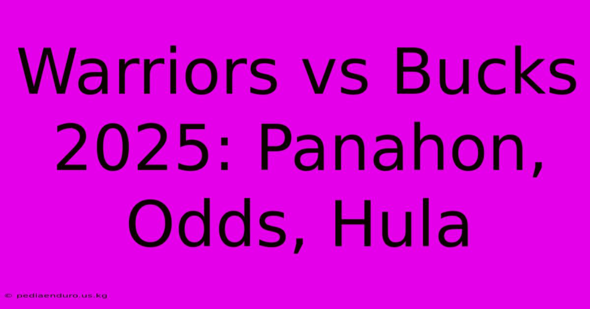 Warriors Vs Bucks 2025: Panahon, Odds, Hula