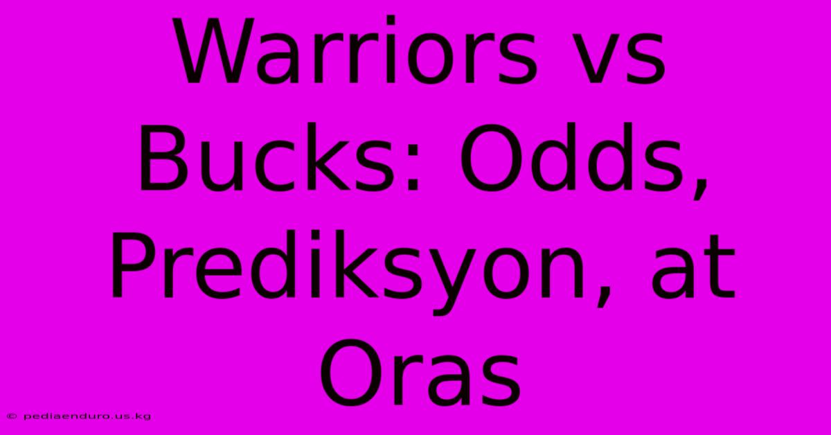 Warriors Vs Bucks: Odds, Prediksyon, At Oras