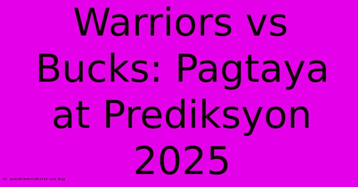 Warriors Vs Bucks: Pagtaya At Prediksyon 2025