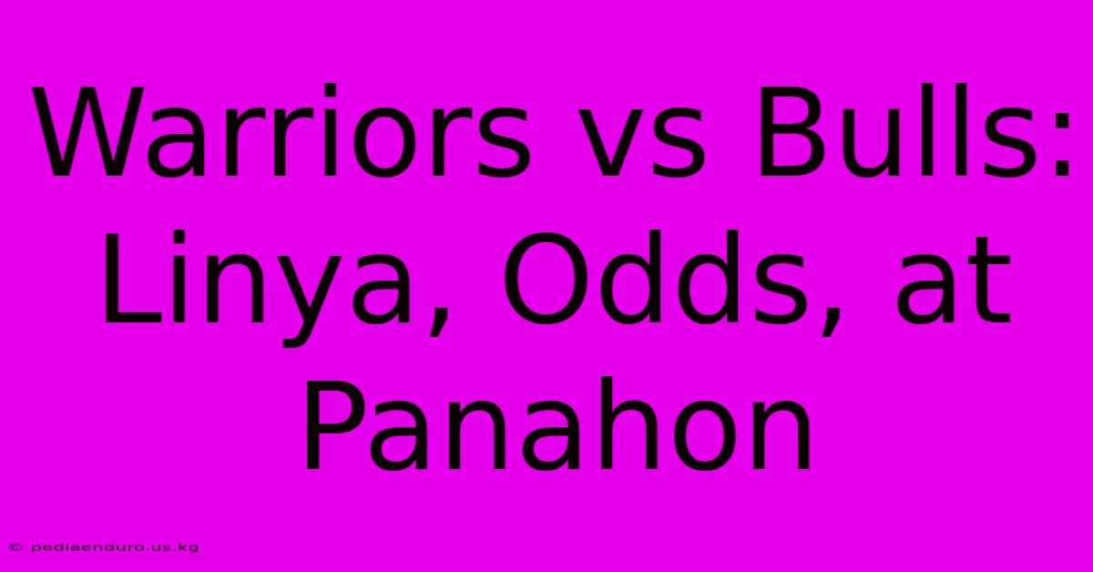 Warriors Vs Bulls: Linya, Odds, At Panahon