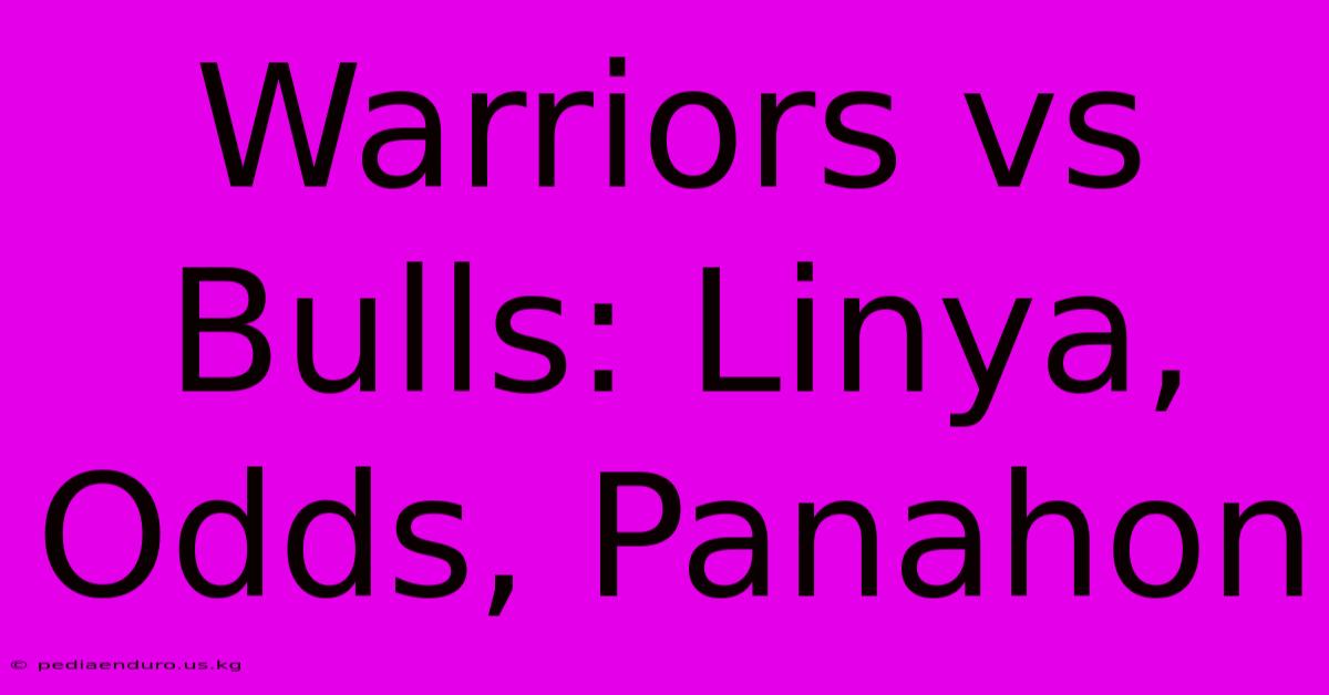 Warriors Vs Bulls: Linya, Odds, Panahon