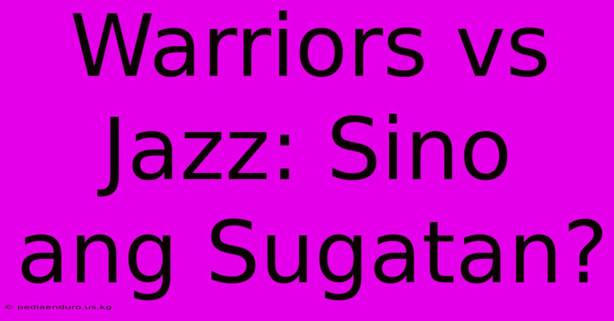 Warriors Vs Jazz: Sino Ang Sugatan?