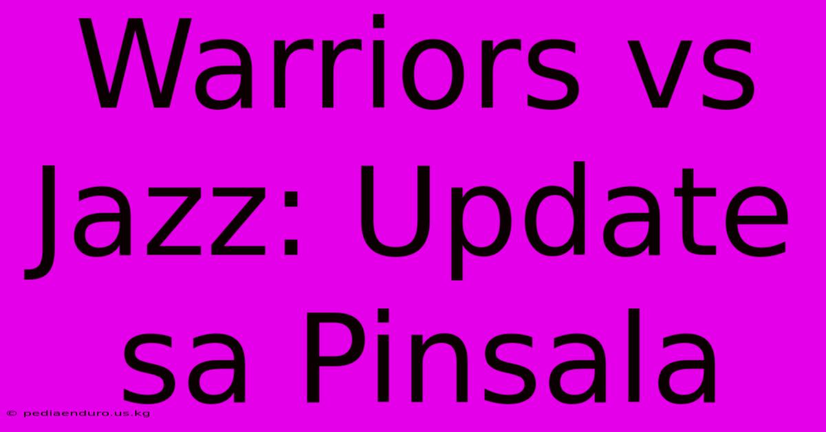 Warriors Vs Jazz: Update Sa Pinsala